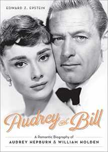 9780762455973-0762455977-Audrey and Bill: A Romantic Biography of Audrey Hepburn and William Holden