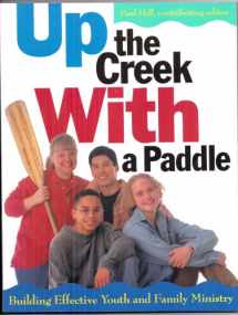 9780806637037-080663703X-Up the Creek With a Paddle: Building Effective Youth and Family Ministry