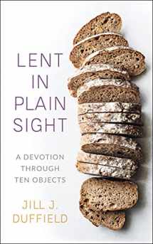 9780664265465-0664265464-Lent in Plain Sight: A Devotion through Ten Objects