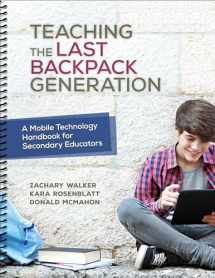 9781506321523-1506321526-Teaching the Last Backpack Generation: A Mobile Technology Handbook for Secondary Educators