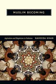 9780822352310-0822352311-Muslim Becoming: Aspiration and Skepticism in Pakistan