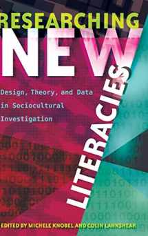 9781433131462-1433131463-Researching New Literacies: Design, Theory, and Data in Sociocultural Investigation (New Literacies and Digital Epistemologies)