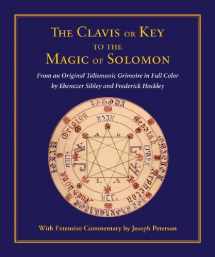 9780892541591-0892541598-Clavis or Key to the Magic of Solomon: From an Original Talismanic Grimoire in Full Color by Ebenezer Sibley and Frederick Hockley