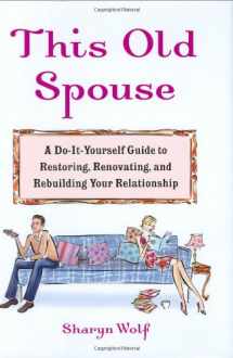 9781594630361-1594630364-This Old Spouse: A Do-It-Yourself Guide to Restoring, Renovating, and Rebuilding YourRelationship