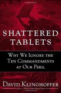 9780385515672-0385515677-Shattered Tablets: Why We Ignore the Ten Commandments at Our Peril