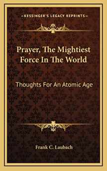 9781169046313-1169046312-Prayer, The Mightiest Force In The World: Thoughts For An Atomic Age