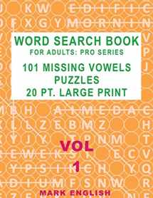 9781724841629-1724841629-Word Search Book For Adults: Pro Series, 101 Missing Vowels Puzzles, 20 Pt. Large Print, Vol. 1 (Pro Word Search Books for Adults)