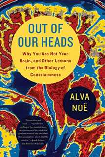 9780809016488-0809016486-Out of Our Heads: Why You Are Not Your Brain, and Other Lessons from the Biology of Consciousness