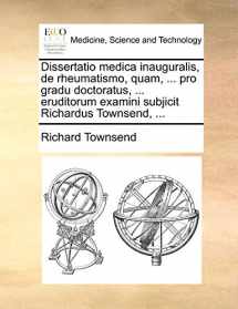 9781171390954-1171390955-Dissertatio medica inauguralis, de rheumatismo, quam, ... pro gradu doctoratus, ... eruditorum examini subjicit Richardus Townsend, ... (Latin Edition)