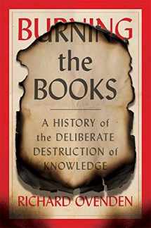 9780674241206-0674241207-Burning the Books: A History of the Deliberate Destruction of Knowledge