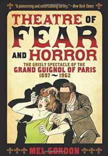 9781627310314-1627310312-Theatre of Fear & Horror: Expanded Edition: The Grisly Spectacle of the Grand Guignol of Paris, 1897-1962