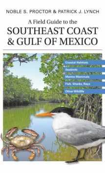 9780300113280-0300113285-A Field Guide to the Southeast Coast & Gulf of Mexico: Coastal Habitats, Seabirds, Marine Mammals, Fish, & Other Wildlife