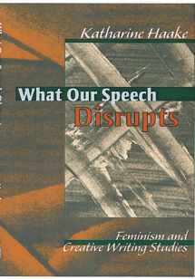 9780814156711-0814156711-What Our Speech Disrupts: Feminism and Creative Writing Studies