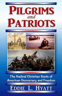 9781888435559-1888435550-Pilgrims and Patriots, The Radical Christian Roots of American Democracy and Freedom