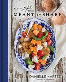 9781492697916-1492697915-Rustic Joyful Food: Meant to Share: (Mother's Day Gifts for Home Cooks, Full Menu Meal Planning Cookbook with Delicious Comforting Recipes for Entertaining Friends and Family)