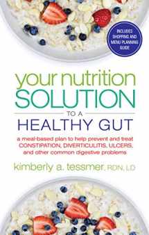 9781601633682-1601633688-Your Nutrition Solution to a Healthy Gut: A Meal-Based Plan to Help Prevent and Treat Constipation, Diverticulitis, Ulcers, and Other Common Digestive Problems