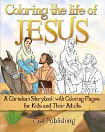 9781099868757-1099868750-Coloring The Life of Jesus: A Christian Storybook with Coloring Pages for Kids and Their Adults