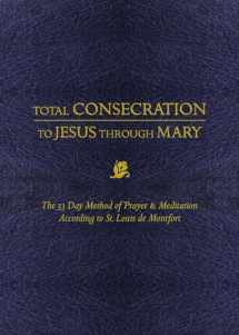9781505112986-1505112982-Total Consecration to Jesus through Mary: The 33 Day Method of Prayer & Meditation According to St. Louis de Montfort