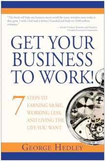 9781940363974-1940363977-Get Your Business to Work!: 7 Steps to Earning More, Working Less and Living the Life You Want