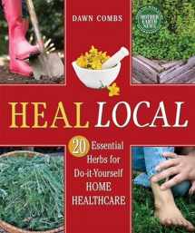 9780865717961-0865717966-Heal Local: 20 Essential Herbs for Do-it-Yourself Home Healthcare