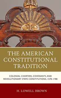 9781683930495-1683930495-The American Constitutional Tradition: Colonial Charters, Covenants, and Revolutionary State Constitutions, 1578–1780 (The Fairleigh Dickinson ... Series in Law, Culture, and the Humanities)