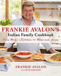 9781250059130-1250059135-Frankie Avalon's Italian Family Cookbook: From Mom's Kitchen to Mine and Yours