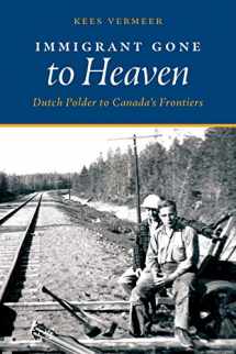 9781525564376-1525564374-Immigrant Gone to Heaven: Dutch Polder to Canada's Frontiers