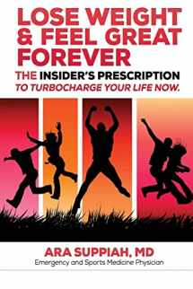 9781482673098-1482673096-Lose Weight and Feel Great Forever: The Insider's Prescription to Turbocharge your life now!