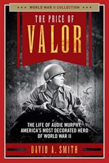 9781621575849-1621575845-The Price of Valor: The Life of Audie Murphy, America's Most Decorated Hero of World War II (World War II Collection)