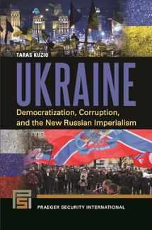 9781440835025-1440835020-Ukraine: Democratization, Corruption, and the New Russian Imperialism (Praeger Security International)