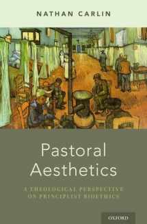9780190270148-0190270144-Pastoral Aesthetics: A Theological Perspective on Principlist Bioethics