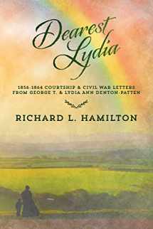 9781530266487-1530266483-Dearest Lydia: 1856-1864 Courtship & Civil War Letters from George T. & Lydia Ann Denton-Patten
