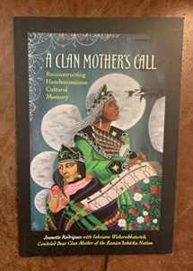 9781438466231-1438466234-A Clan Mother's Call: Reconstructing Haudenosaunee Cultural Memory (Suny Series in Critical Haudenosaunee Studies)