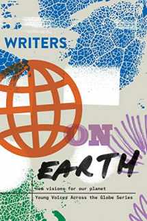 9780997586725-0997586729-Writers on Earth: New Visions for Our Planet (Young Voices Across the Globe)