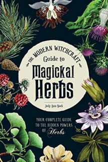 9781507211489-1507211481-The Modern Witchcraft Guide to Magickal Herbs: Your Complete Guide to the Hidden Powers of Herbs (Modern Witchcraft Magic, Spells, Rituals)