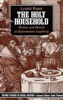 9780198202806-0198202806-The Holy Household: Women and Morals in Reformation Augsburg (Oxford Studies in Social History)