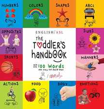 9781772266290-1772266299-The Toddler's Handbook: (English / American Sign Language - ASL) Numbers, Colors, Shapes, Sizes, Abc's, Manners, and Opposites, with over 100 Words ... (English and American Sign Language Edition)