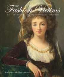 9780300154382-0300154380-Fashion Victims: Dress at the Court of Louis XVI and Marie-Antoinette
