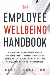 9781942761990-1942761996-The Employee Wellbeing Handbook: A Guide for Collaboration Across all Departments, Benefit Vendors, and Health Practitioners to Build a Culture of Wellness Within any Organization