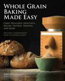 9780760345986-0760345988-Whole Grain Baking Made Easy: Craft Delicious, Healthful Breads, Pastries, Desserts, and More - Including a Comprehensive Guide to Grinding Grains