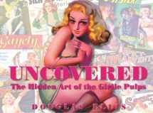 9781886937741-1886937745-Uncovered: The Hidden Art Of The Girlie Pulp