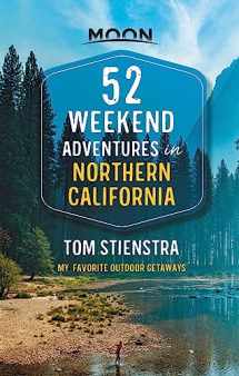 9781640499348-1640499342-52 Weekend Adventures in Northern California: My Favorite Outdoor Getaways (Travel Guide)