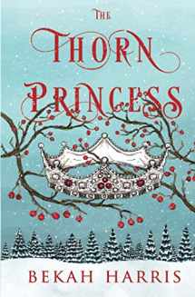 9781953658050-1953658059-The Thorn Princess: Iron Crown Faerie Tales Book 1