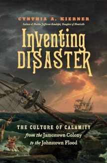 9781469652511-146965251X-Inventing Disaster: The Culture of Calamity from the Jamestown Colony to the Johnstown Flood