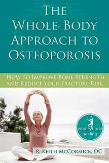 9781572245952-1572245956-The Whole-Body Approach to Osteoporosis: How to Improve Bone Strength and Reduce Your Fracture Risk