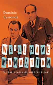 9780199929481-0199929483-We'll Have Manhattan: The Early Work of Rodgers & Hart (Broadway Legacies)