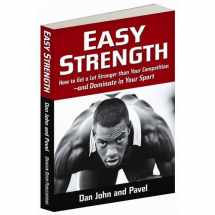 9780938045809-0938045806-Easy Strength: How to Get a Lot Stronger Than Your Competition-And Dominate in Your Sport