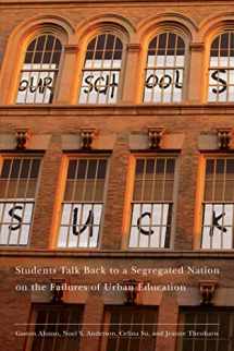 9780814783085-0814783082-Our Schools Suck: Students Talk Back to a Segregated Nation on the Failures of Urban Education