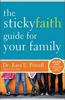 9780310338970-0310338972-The Sticky Faith Guide for Your Family: Over 100 Practical and Tested Ideas to Build Lasting Faith in Kids