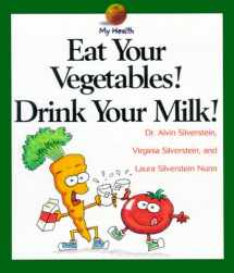 9780531116357-0531116352-Eat Your Vegetables! Drink Your Milk! (My Health)